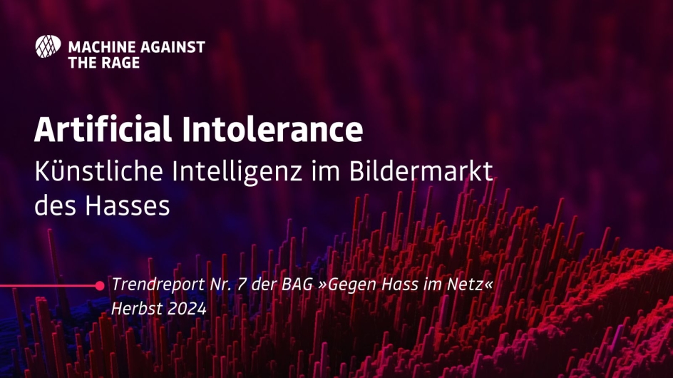 Titelbild mit der Aufschrift 'Artificial Intolerance: Künstliche Intelligenz im Bildermarkt des Hasses.' Es ist der Trendreport Nr. 7 der BAG »Gegen Hass im Netz« für Herbst 2024, herausgegeben von Machine Against the Rage. Der Hintergrund zeigt eine dunkle, abstrakte Visualisierung mit roten und violetten Spitzen.