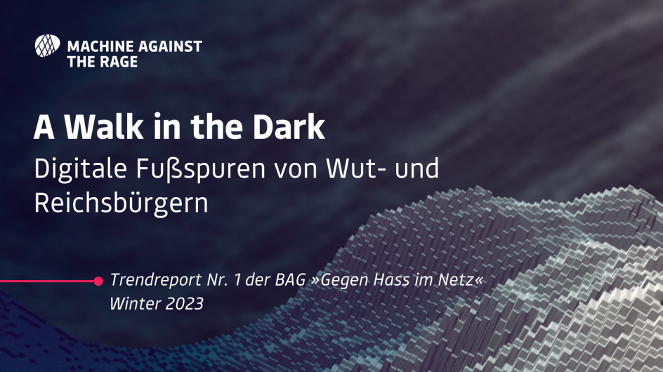 Cover der ersten Ausgabe des Trendreports „Machine Against the Rage" der Bundesarbeitsgemeinschaft »Gegen Hass im Netz« zu „A Walk in the Dark – Digitale Fußspuren von Wut- und Reichsbürgern"